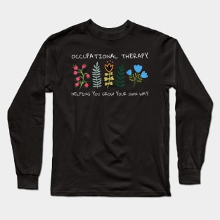 Occupational Therapy Helping You Grow Your Own Way Ot Long Sleeve T-Shirt